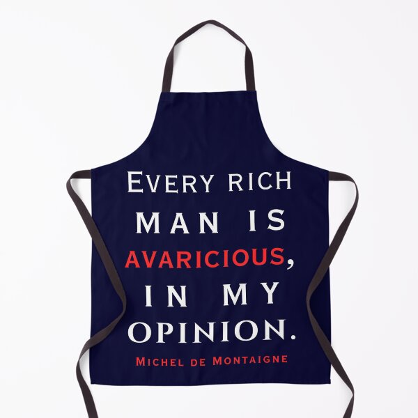 Item preview, Michel de Montaigne quote: Every rich man is avaricious, in my opinion. designed and sold by artbleed.