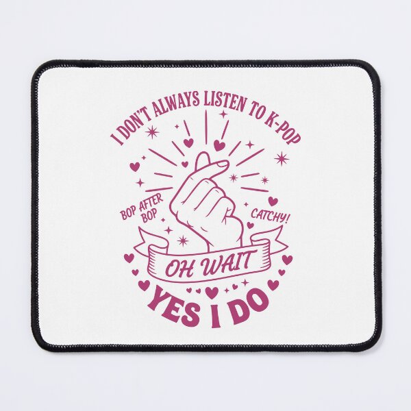 Item preview, I Dont Always Listen To K-Pop Oh Wait Yes I Do designed and sold by LuminOrb.