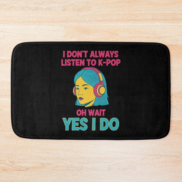 Item preview, I Dont Always Listen To K-Pop Oh Wait Yes I Do designed and sold by LuminOrb.