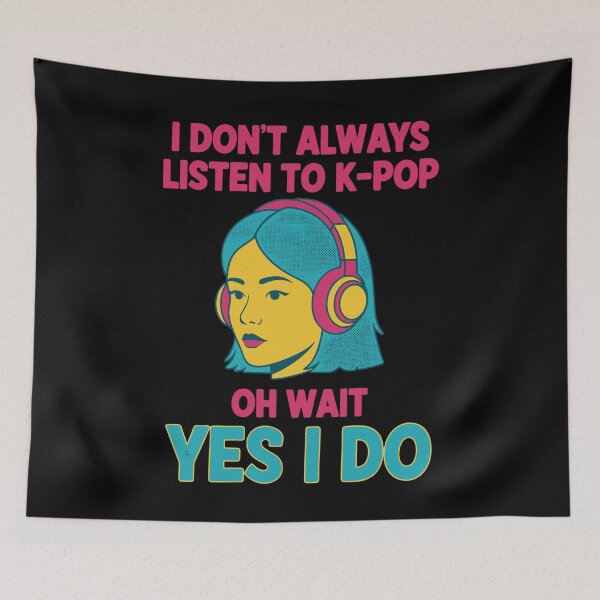 Item preview, I Dont Always Listen To K-Pop Oh Wait Yes I Do designed and sold by LuminOrb.
