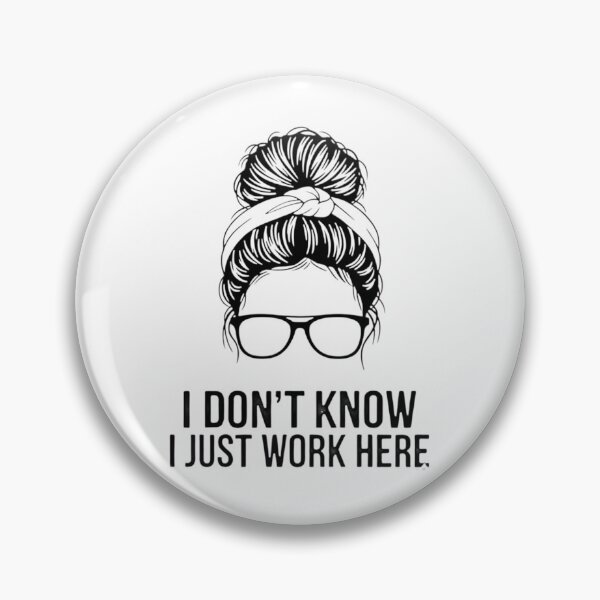 Item preview, I Don't Know I Just Work Here Funny Sarcasm Quotes Gifts designed and sold by THREE LITTLE BEANS.
