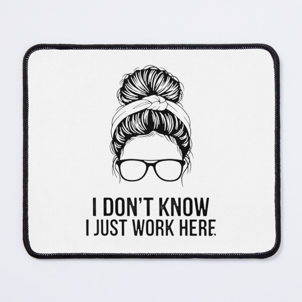Item preview, I Don't Know I Just Work Here Funny Sarcasm Quotes Gifts designed and sold by THREE LITTLE BEANS.