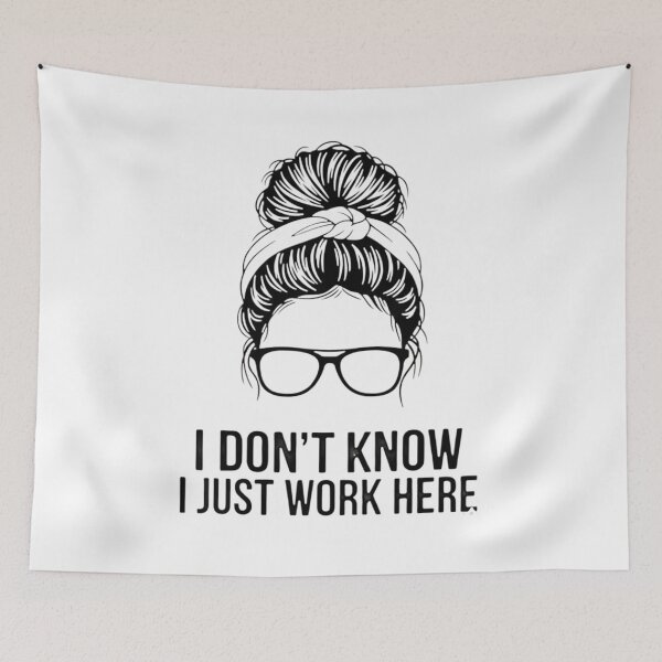 Item preview, I Don't Know I Just Work Here Funny Sarcasm Quotes Gifts designed and sold by THREE LITTLE BEANS.