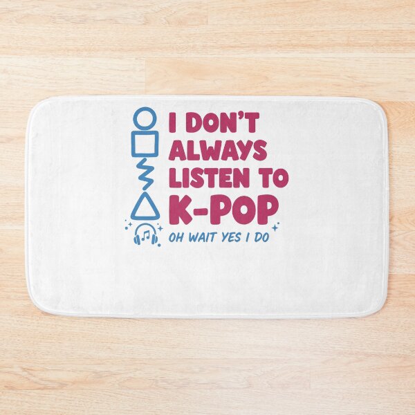 Item preview, I Dont Always Listen To K-Pop Oh Wait Yes I Do designed and sold by LuminOrb.