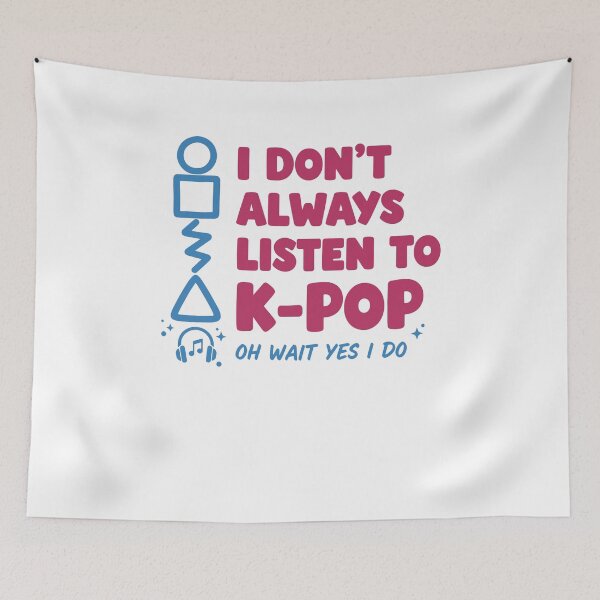 Item preview, I Dont Always Listen To K-Pop Oh Wait Yes I Do designed and sold by LuminOrb.
