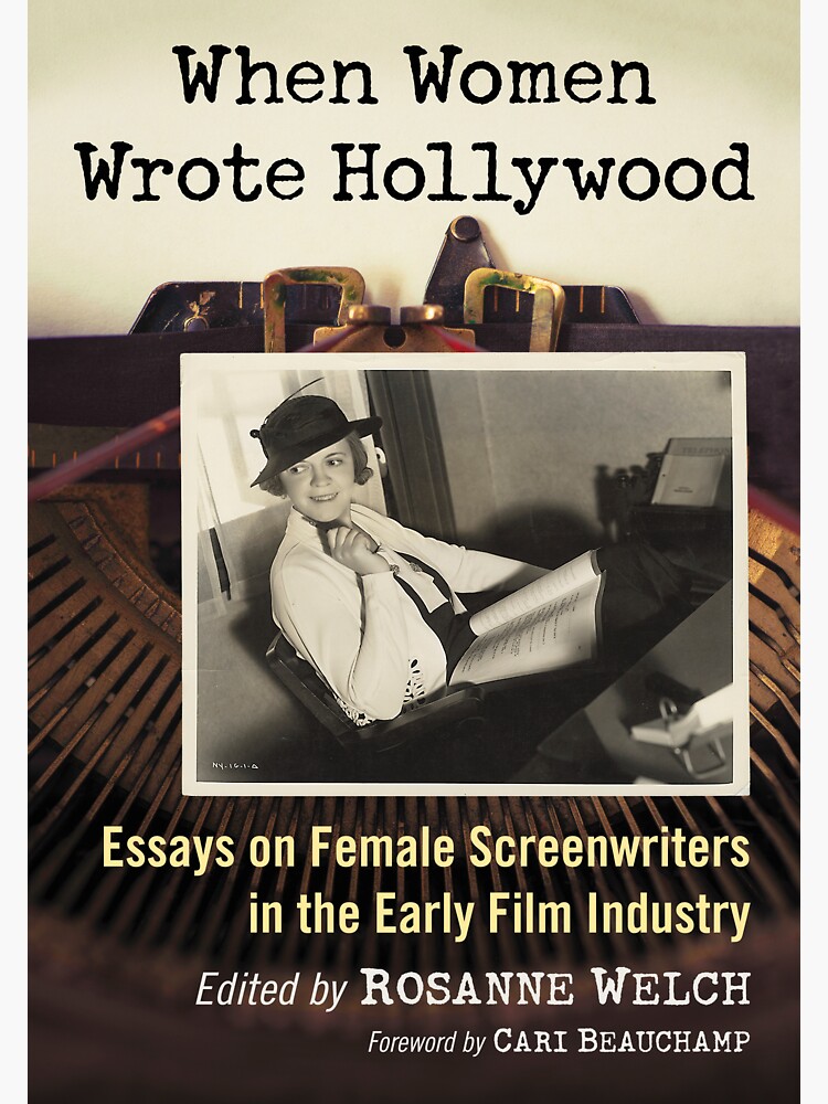 When Women Wrote Hollywood: Essays on Female Screenwriters in the Early Film Industry by douglasewelch