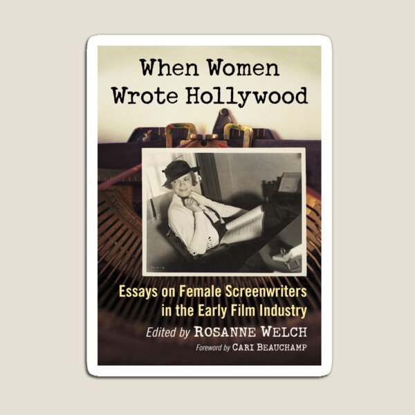 When Women Wrote Hollywood: Essays on Female Screenwriters in the Early Film Industry Magnet