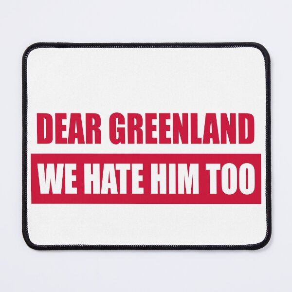 Item preview, Dear Greenland We Hate Him Too - Pro Greenland FDT designed and sold by PixVib.
