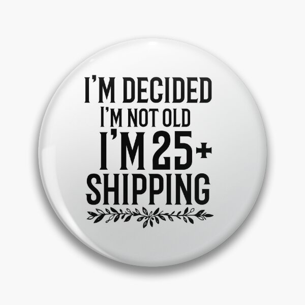 Item preview, I'm Decided I'm Not Old I'm 25 Plus Shipping designed and sold by Chris-graphics-art.