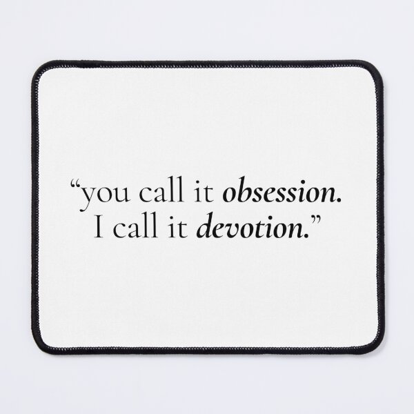 Item preview, you call it obsession. I call it devotion. designed and sold by ratgirlonyx.