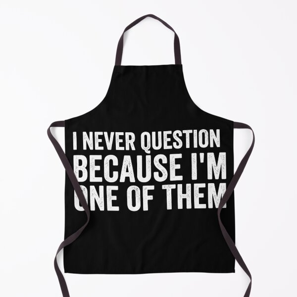 Item preview, I Never Question Because I’m One of Them – Bold Minimal Quote Design designed and sold by KivaroArt.