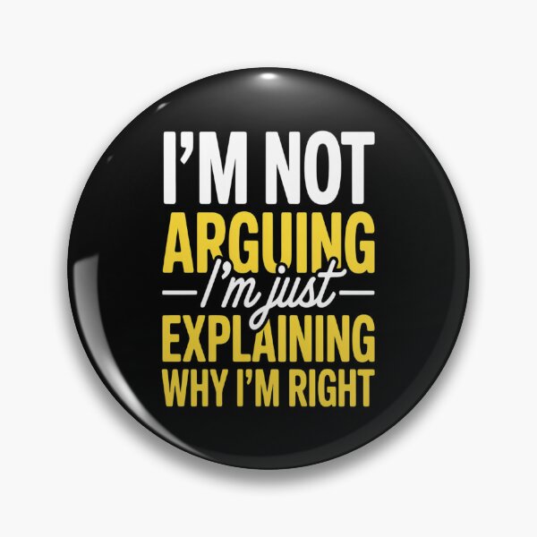 Item preview, I'm Not Arguing, I'm Just Explaining Why I'm Right designed and sold by TeamLequid.