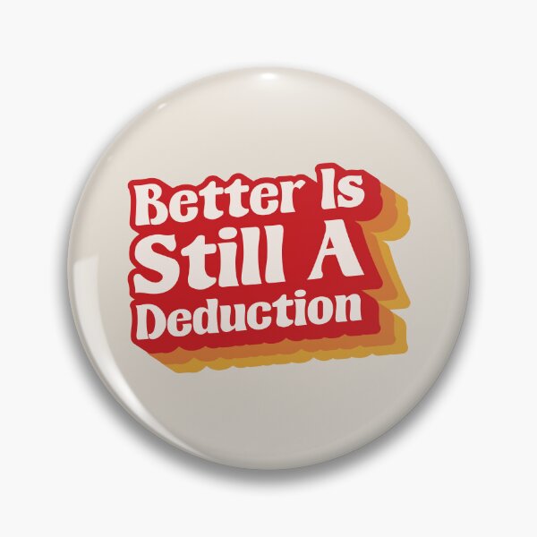 Item preview, Better Is Still A Deduction - Logical Thinking Sarcastic Quote designed and sold by JavaGraph.