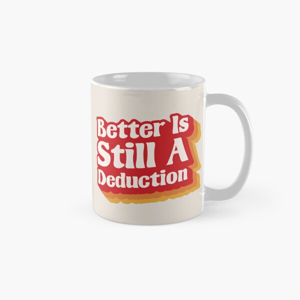 Item preview, Better Is Still A Deduction - Logical Thinking Sarcastic Quote designed and sold by JavaGraph.