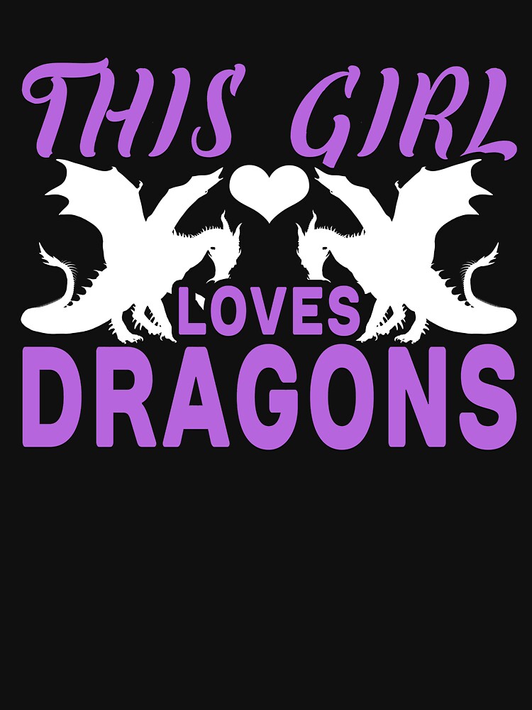 This Girl Loves Dragons Graphic T-Shirt by ckennicott