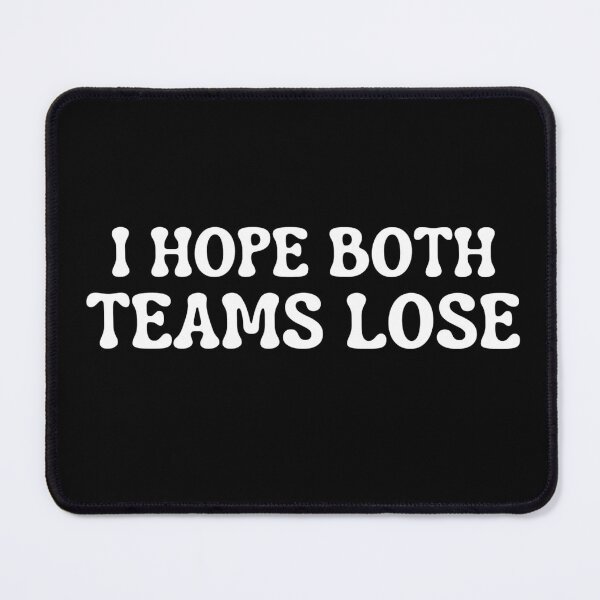 Item preview, I Hope Both Teams Lose For Sport Lover  designed and sold by Thread&Fable.