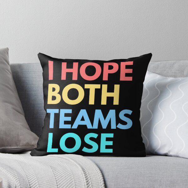 Item preview, I Hope Both Teams Lose For Sport Lover designed and sold by Thread&Fable.