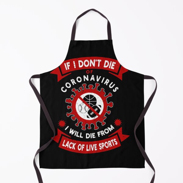 Item preview, I Don'T Die Of Coronavirus I Will Die From Lack Of Live Sports designed and sold by foibles.