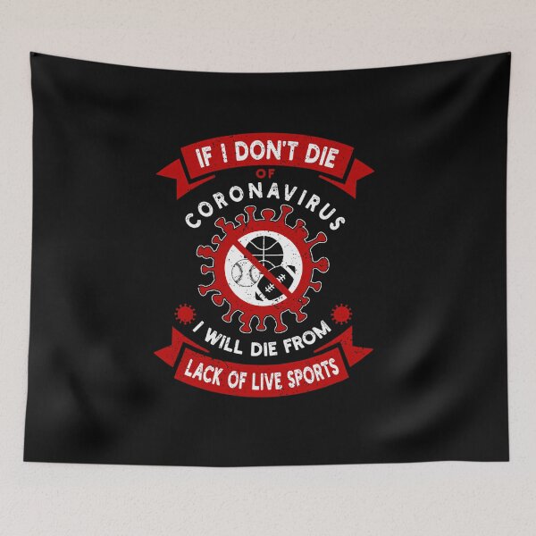 Item preview,  I Don'T Die Of Coronavirus I Will Die From Lack Of Live Sports designed and sold by foibles.