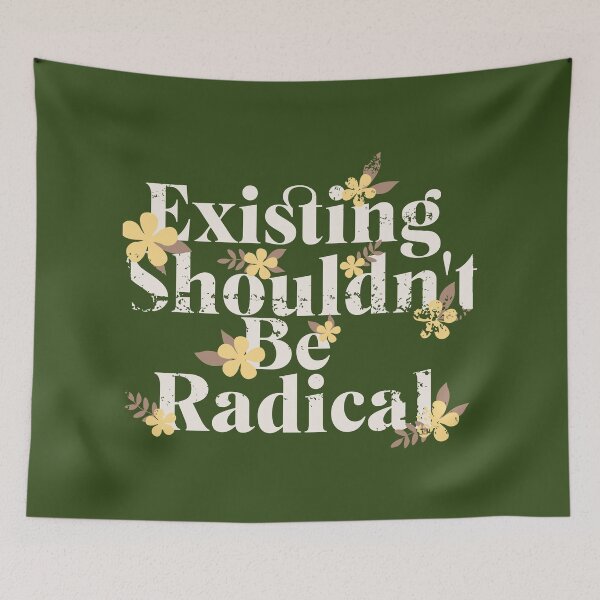 Item preview, Existing Shouldn’t Be Radical – Human Rights Political Statement Shirt/mug/sticker designed and sold by Quietest Riot.