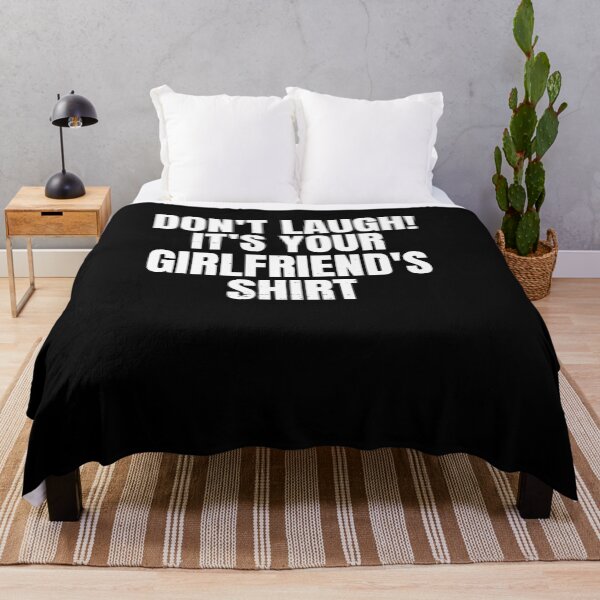 Item preview, Don’t Laugh Girlfriend’s Shirt designed and sold by BettieHartis.