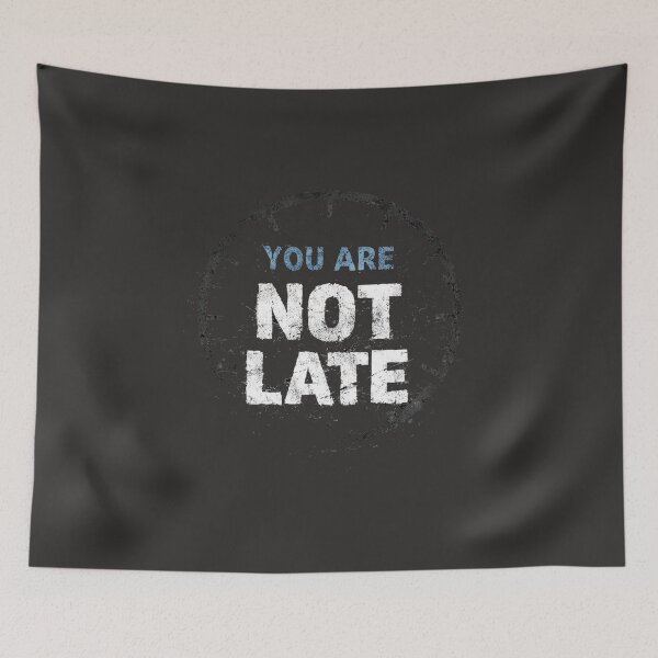 Item preview, You Are Not Late T-Shirt | Motivational Quote Typography Tee designed and sold by KDesignCrafts.