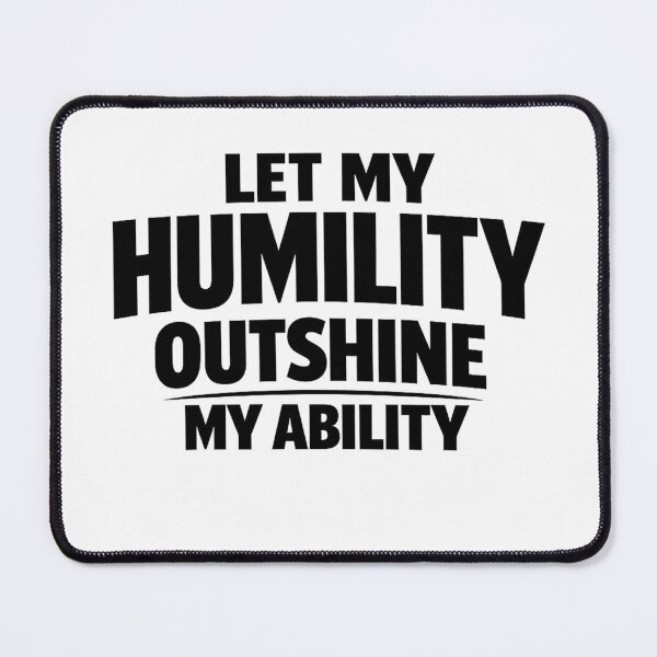 Item preview, Let My Humility Outshine My Ability - Self Improvement Item designed and sold by WinnifredH.