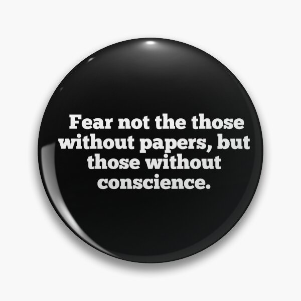 Item preview, Fear not the those without papers, but those without conscience. designed and sold by ScornedTorrent.