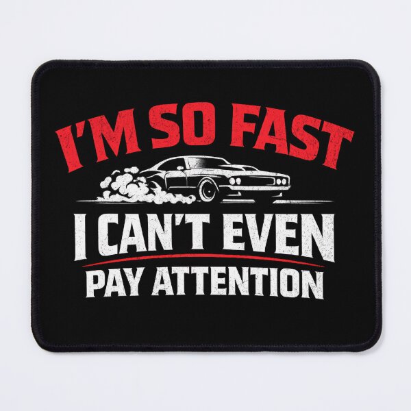 Item preview, I’m So Fast I Can’t Even Pay Attention – Funny Racing Car Humor designed and sold by CarantinedChaos.