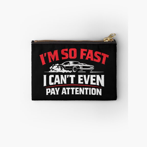Item preview, I’m So Fast I Can’t Even Pay Attention – Funny Racing Car Humor designed and sold by CarantinedChaos.
