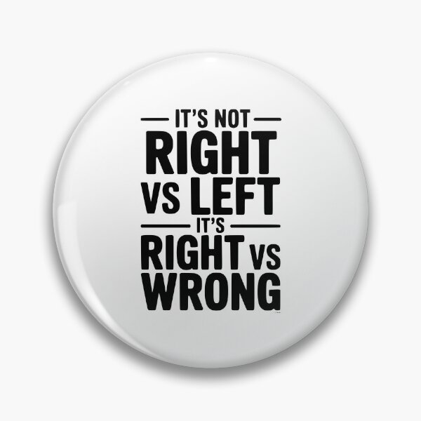 Item preview, It's Not Right vs Left, It's Right vs Wrong designed and sold by Frank Ring.