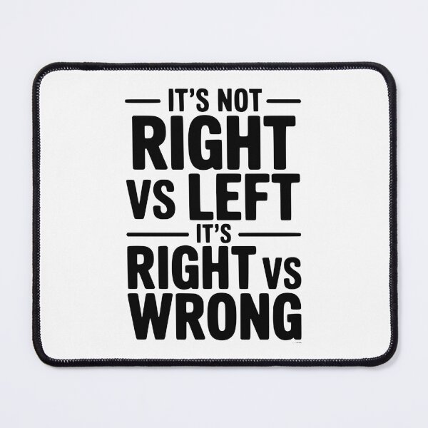 Item preview, It's Not Right vs Left, It's Right vs Wrong designed and sold by Frank Ring.