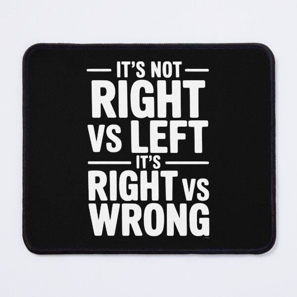Item preview, It's Not Right vs Left, It's Right vs Wrong designed and sold by Frank Ring.