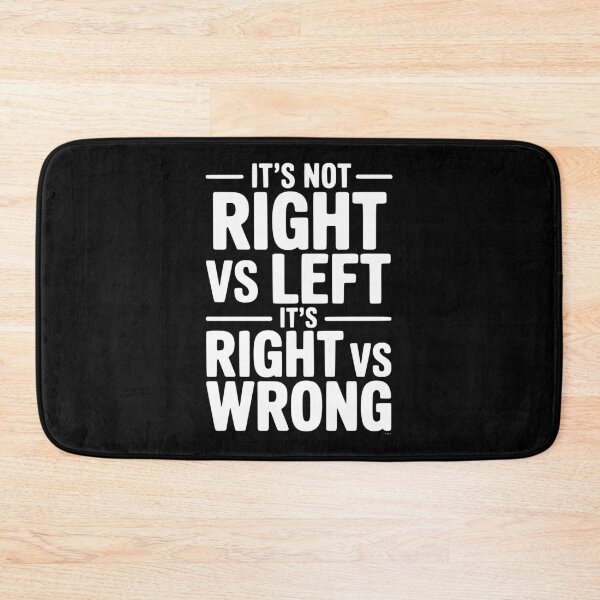 Item preview, It's Not Right vs Left, It's Right vs Wrong designed and sold by Frank Ring.
