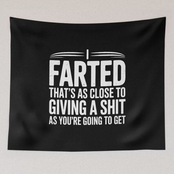 Item preview, I Farted That's As Close To Me Giving Men Fart Saying  designed and sold by MarkLeedsArt.