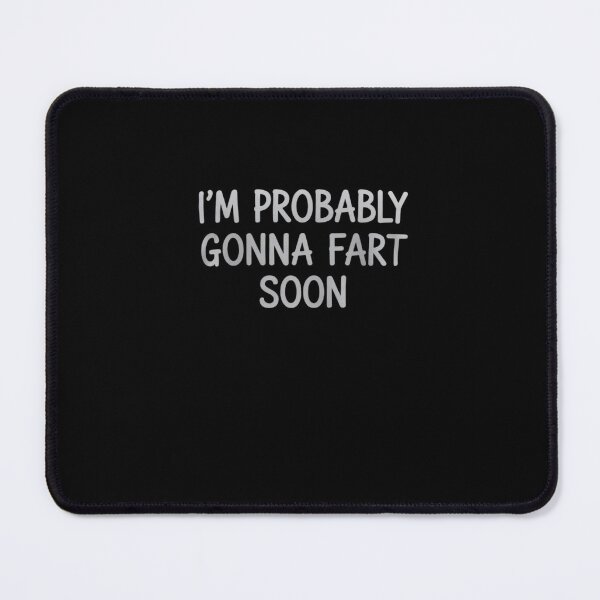 Item preview, i'm probably gonna fart soon, fart joke designed and sold by SyntaxClaw.