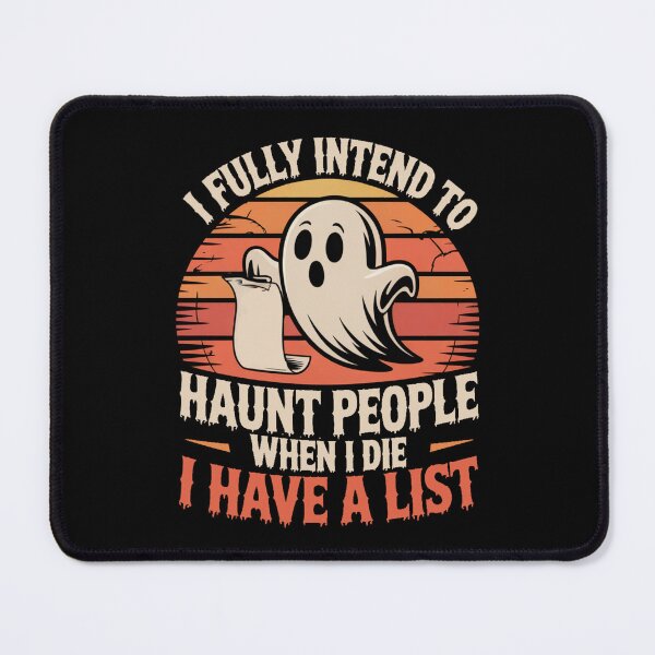 Item preview, I Fully Intend To Haunt People When I Die I Have a List designed and sold by Jacky-Design.