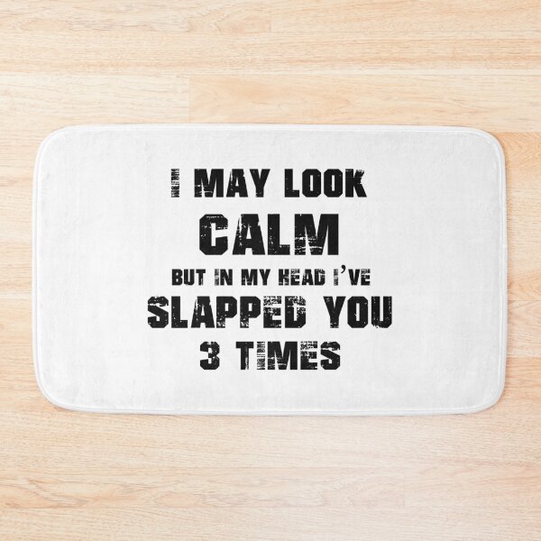 Item preview, I May Look Calm But In My Head I Have Slapped You 3 Times designed and sold by karmastore.