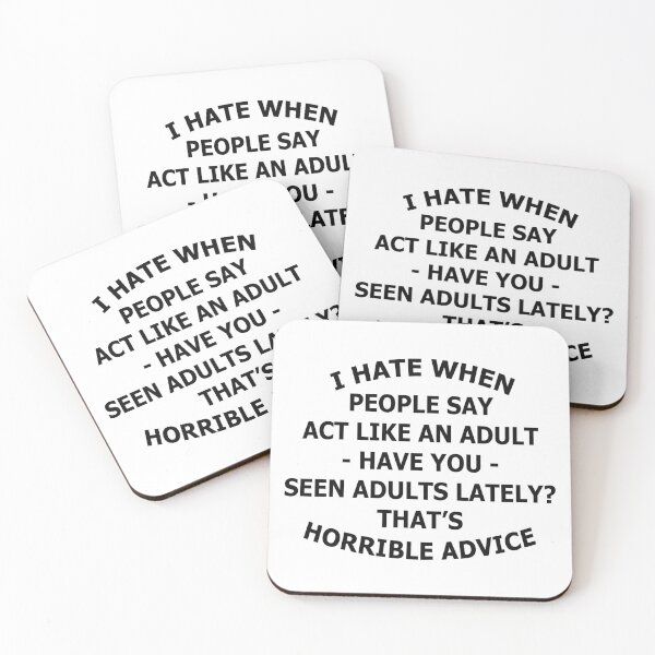 Item preview, I Hate When People Say Act Like An Adult-Have You- Seen Adults Lately? That's Horrible Advice designed and sold by karmastore.