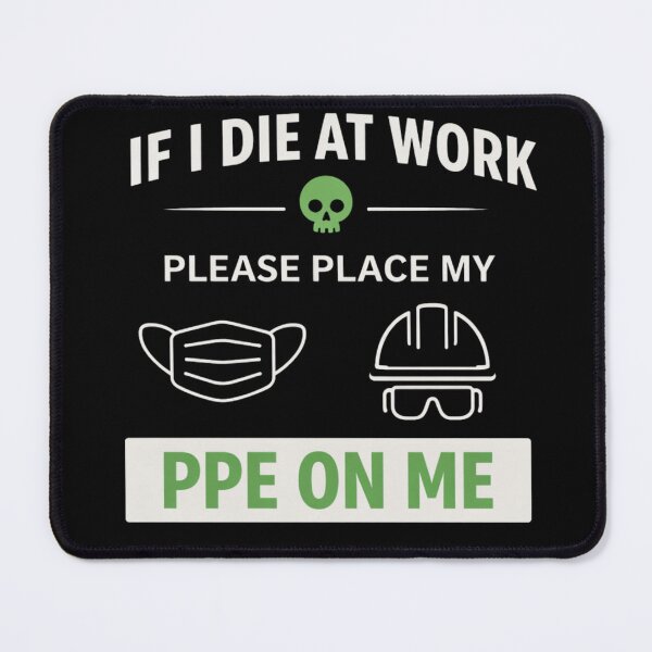 Item preview, If I Die at Work Please Place My PPE On Me – Funny Workplace Safety Quote designed and sold by MK-Charlie.