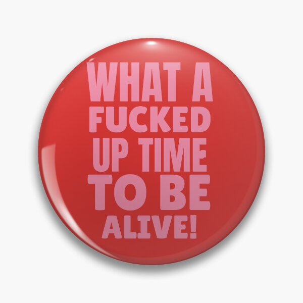 Item preview, What A Fucked Up Time to Be Alive  designed and sold by haleyerin.