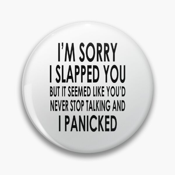 Item preview, I Am Sorry I Slapped You But It Seemed Like You Would Never Stop Talking And I Panicked designed and sold by karmastore.