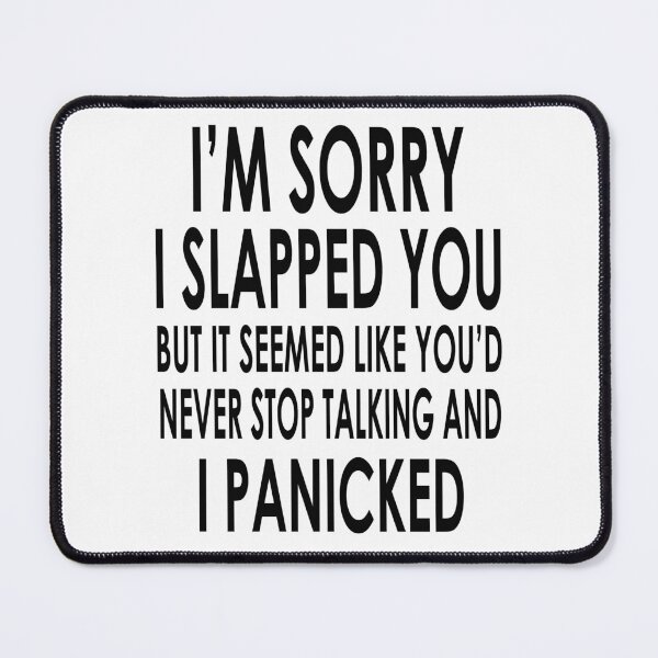 Item preview, I Am Sorry I Slapped You But It Seemed Like You Would Never Stop Talking And I Panicked designed and sold by karmastore.