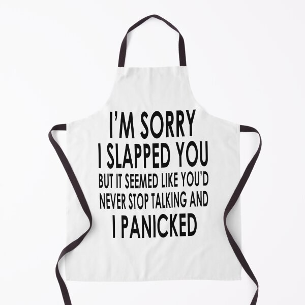 Item preview, I Am Sorry I Slapped You But It Seemed Like You Would Never Stop Talking And I Panicked designed and sold by karmastore.