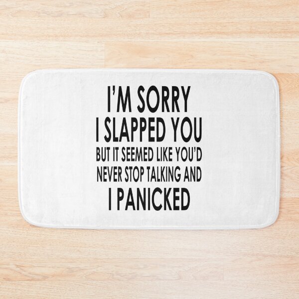 Item preview, I Am Sorry I Slapped You But It Seemed Like You Would Never Stop Talking And I Panicked designed and sold by karmastore.