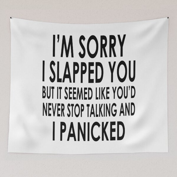 Item preview, I Am Sorry I Slapped You But It Seemed Like You Would Never Stop Talking And I Panicked designed and sold by karmastore.