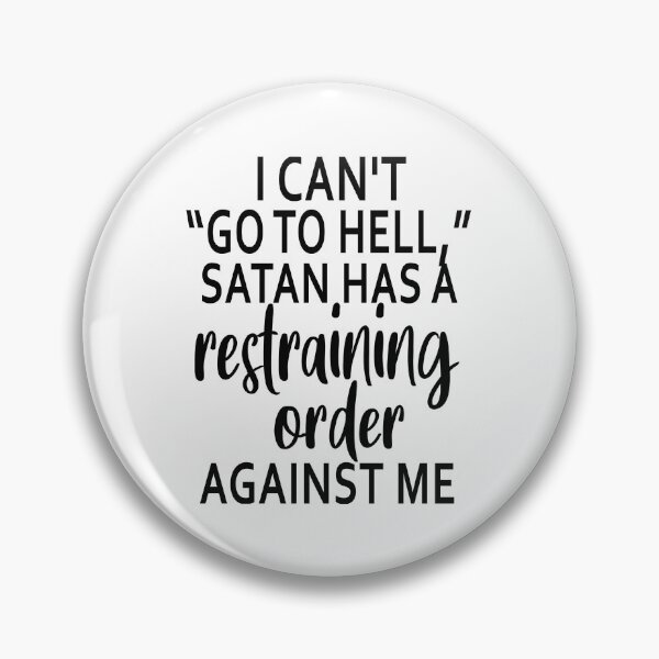 Item preview, I Can Not Go To Hell Satan Has A Restraining Order Against Me designed and sold by karmastore.