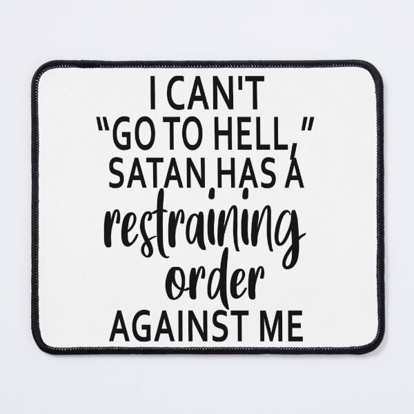 Item preview, I Can Not Go To Hell Satan Has A Restraining Order Against Me designed and sold by karmastore.