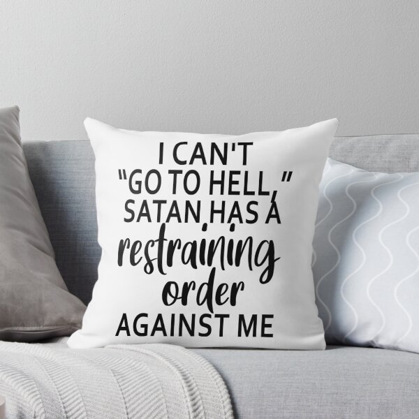 Item preview, I Can Not Go To Hell Satan Has A Restraining Order Against Me designed and sold by karmastore.