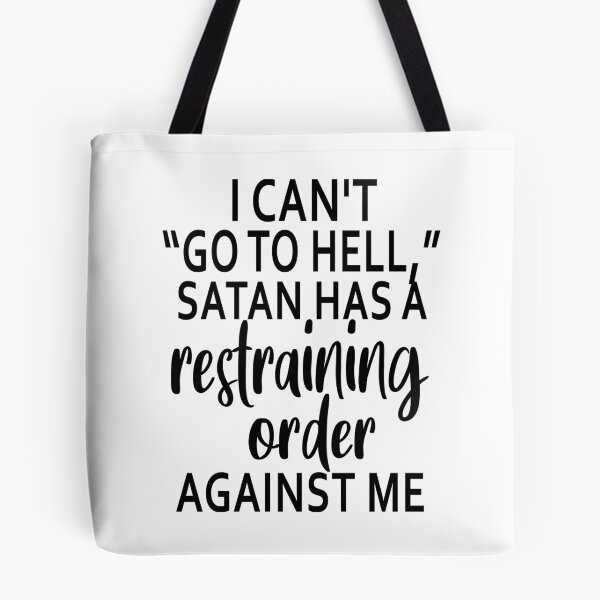 Item preview, I Can Not Go To Hell Satan Has A Restraining Order Against Me designed and sold by karmastore.